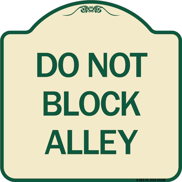 Designer Series Do Not Block Alley, Tan & Green Heavy-Gauge Aluminum Sign, 18" x 18", TG-1818-24188